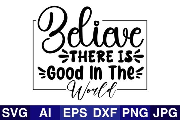 Believe There is Good in the World SVG – A Thoughtful Design Asset for Graphics & Crafts