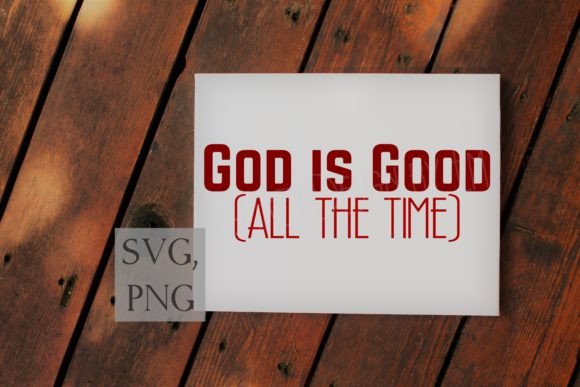 God is Good All the Time SVG PNG Graphics for Christian Crafts