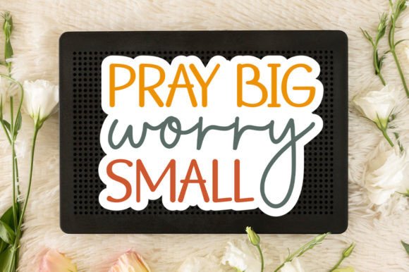 Pray Big Worry Small Sticker SVG: A Thoughtful Design Asset for Christian-Themed Crafts and Graphics